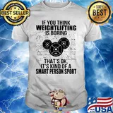 If You Think Weight Lifting Is Boring That’s Ok It’s Kind Of A Smart Person Sport Math Shirt