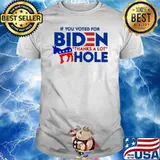 If you Voted For Biden Thanks A Lot Hole Shirt