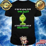 If You’re Going To Be Two Faced At Least Make One Of Them Pretty Grinch Shirt