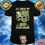 I’ll Drive My Jeep Here Or There I’ll Drive My Jeep Everywhere Dr Seuss Shirt