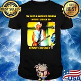 I’m just a happier person when I listen to Kenny Chesney shirt