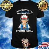 Im Not Getting Old I Just Cant Rememeber Stuff Because My Brain Is Full Satoshi Pokemon Shirt
