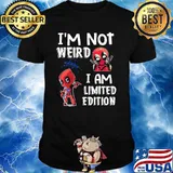 Im Not Weird I Am Limited Edition Deadpool Shirt