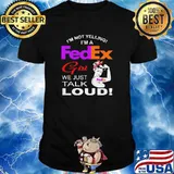 Im Not Yelling Im A Fedex Girl We Just Talk Loud Strong Girl Shirt