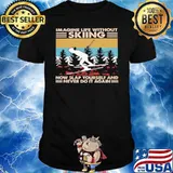 Imagine life without skiing snow slap yourself and never do it again vintage shirt