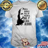 In A World Full Of People Be Like Jesus Shirt