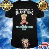 In A World Where You Can Be Anything Be A Philadelphia Eagles Fan Baby Groot Shirt