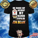 In Case Of Accident My Blood Type Is Jim Beam Shirt
