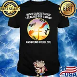 In My Darkest Hour I Reached For A Hand And Found Your Love Jesus Shirt