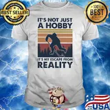 It's Not Just A Hobby It's My Escape From Reality Vintage Shirt