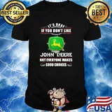Its Okay If You Don’t Like John Deere Not Everyone Makes Good Choice Shirt