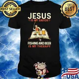 Jesus Is My Savior Fishing And Beer Is My Therapy Shirt