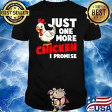 Just One More Chicken I Promise Farm Animals Farming Shirt