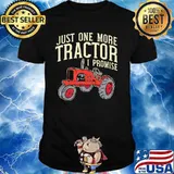 Just One More Tractor I Promise Shirt