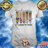 Kindness It's Kinda My Thing LGBT Shirt