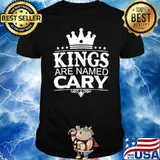 Kings Are Named CARY Funny Personalized Name Joke Men Gift Shirt