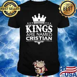 Kings Are Named CRISTIAN Funny Personalized Name Men Gift Shirt