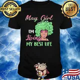 May Girl I'm Living My Best Life Shirt
