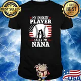 My favorite player calls me nana American flags shirt