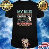 My Kids Accuse Me Of Having A Favorite Child Which Is Ridculous Because I Don't Like Any Of Them My Grandbrbies Are My Favorite Shirt