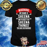 My Name Is Sheena and I’m Here To Do Sheena Things Shirt