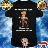 Never Lose Hope You Never Know What Tomorrow Will Bring Groot Shirt
