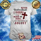 Never Underestimate A Grandma Who Is Covered By The Blood Of Jesus And Was Born IN August Shirt