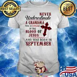 Never Underestimate A Grandma Who Is Covered By The Blood Of Jesus And Was Born In September Shirt