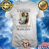 Never Underestimate A Woman Who Loves Dachshund And Was Born In February Shirt