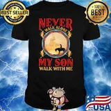 Never Walk Alone My Son Walk With Me Shirt