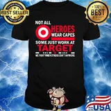Not All Heroes Wear Capes Some Just Work At Target We Fight When Others Cant Anymore Shirt
