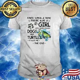 Once Upon A Time There Was A Girl Who Really Loved Dogs And Turtles It Was Me Shirt