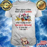 Once Upon A Time There Was A Woman Who Really Loved Mickey Mouse It Was Me The End Disney Shirt