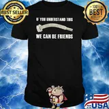 If You Understant This We Can Be Friend Shirt