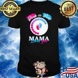 Pink Or Blue Mama Loves You Shirt