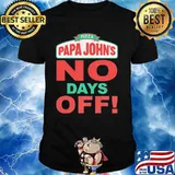 Pizza Papa Johns No Days Off Shirt