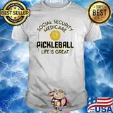 Social Security Medicare Pickleball Life IS Great Shirt