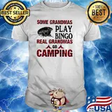Some Grandmas Play Bingo Real Grandmas Go Camping Shirt