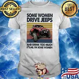 Some Women Drive Jeeps And Drink Too Much It's Me I'm Some Women Vintage Shirt