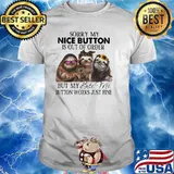Sorry My Nice Button is Out Of Order But y Bite Me Button Works Just Fine Sloth Shirt