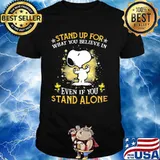 Stand Up For What You Believes In Even If You Stand Alone Snoopy Shirt