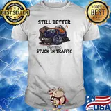 Still Better Than Being Stuck In Traffic Jeep Shirt
