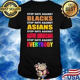 Stop Hate Against Black Stop Hate Against Asians Stop Hate Against Native Americans Stop Hate Against Everybody Shirt