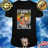 That's What I Do I Drink I Grill And I Know Things Bear Vintage Shirt