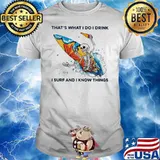 That's What I Do I Drink I Surf And I Know Things Skull Shirt