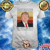 That's What I Do I Voted For Trump I Hate Biden And I Know Things Vintage Shirt