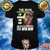 The Devil Whispered In My Ear Im Coming For You I Whispered Back Bring Some Mtn Dew Skull Shirt