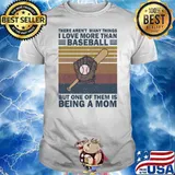 There Aren't Many Things I Love More Than Baseball But ONe Of Them Is Being A Mom Vintage Shirt