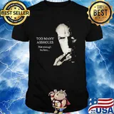Too Many Assholes Not Enough Bullets Clint Eastwood Shirt