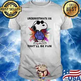 Underestimate Me Thatll be Fun Snoopy Shirt